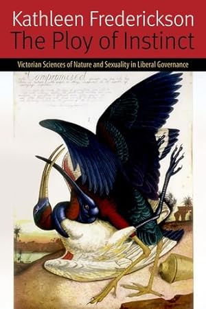 Bild des Verkufers fr The Ploy of Instinct: Victorian Sciences of Nature and Sexuality in Liberal Governance (Forms of Living) by Frederickson, Kathleen [Paperback ] zum Verkauf von booksXpress
