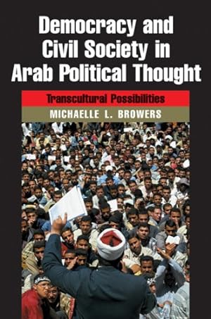 Bild des Verkufers fr Democracy and Civil Society in Arab Political Thought: Transcultural Possibilities (Modern Intellectual and Political History of the Middle East) by Browers, Michaelle [Hardcover ] zum Verkauf von booksXpress