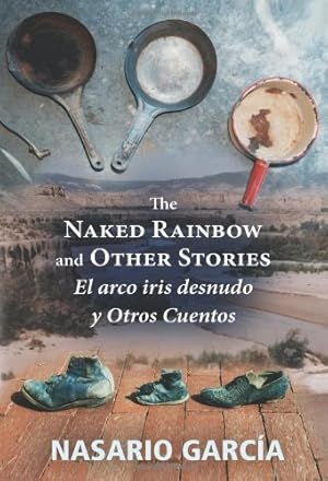 Imagen del vendedor de The Naked Rainbow and Other Stories: El arco iris desnudo y Otros Cuentos by García, Nasario [Paperback ] a la venta por booksXpress