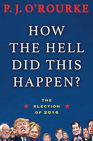 Seller image for How the Hell Did This Happen?: The Election of 2016 by O'Rourke, P. J. [Paperback ] for sale by booksXpress