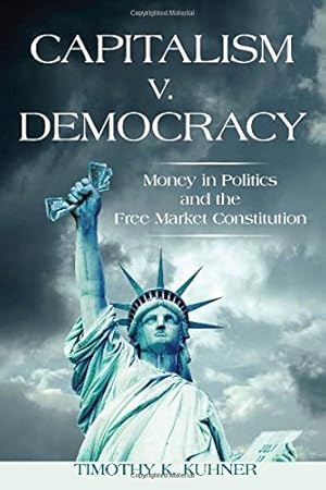 Immagine del venditore per Capitalism v. Democracy: Money in Politics and the Free Market Constitution by Kuhner, Timothy [Paperback ] venduto da booksXpress