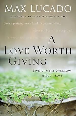 Seller image for A Love Worth Giving: Living in the Overflow of God's Love by Lucado, Max [Paperback ] for sale by booksXpress