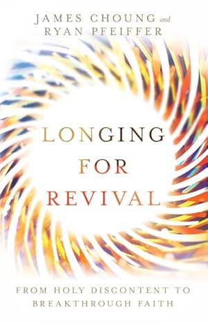 Seller image for Longing for Revival : From Holy Discontent to Breakthrough Faith for sale by GreatBookPrices