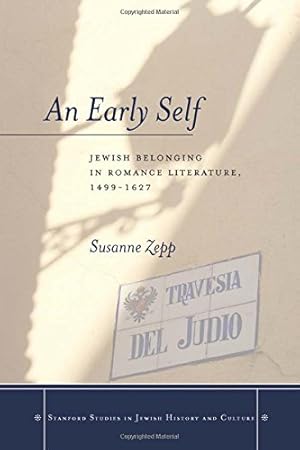 Image du vendeur pour An Early Self: Jewish Belonging in Romance Literature, 1499-1627 (Stanford Studies in Jewish History and Culture) by Zepp, Susanne [Hardcover ] mis en vente par booksXpress