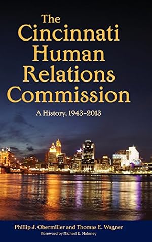 Bild des Verkufers fr The Cincinnati Human Relations Commission: A History, 19432013 by Obermiller, Phillip J., Wagner, Thomas E., Obermiller, Phillip J., Wagner, Thomas E. [Hardcover ] zum Verkauf von booksXpress