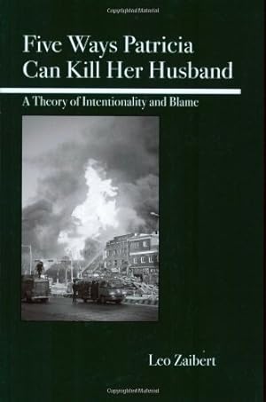 Bild des Verkufers fr Five Ways Patricia Can Kill Her Husband: A Theory of Intentionality and Blame by Zaibert, Leo [Paperback ] zum Verkauf von booksXpress