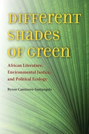 Seller image for Different Shades of Green: African Literature, Environmental Justice, and Political Ecology (Under the Sign of Nature) by Caminero-Santangelo, Byron [Hardcover ] for sale by booksXpress