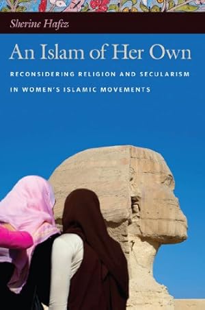 Seller image for An Islam of Her Own: Reconsidering Religion and Secularism in Womens Islamic Movements by Hafez, Sherine [Paperback ] for sale by booksXpress