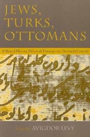 Imagen del vendedor de Jews, Turks, and Ottomans: A Shared History, Fifteenth Through the Twentieth Century (Modern Jewish History) by Levy, Avigdor [Paperback ] a la venta por booksXpress