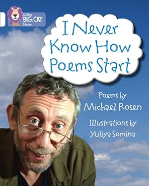 Seller image for I Never Know How Poems Start : Band 10/White for sale by GreatBookPrices