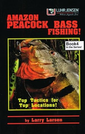 Seller image for Amazon Peacock Bass Fishing: Top Tactics for Top Locations Book 4 by Larsen, Larry [Paperback ] for sale by booksXpress