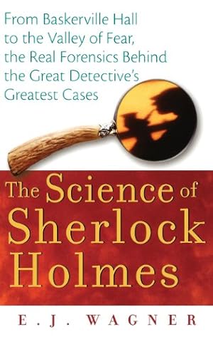 Immagine del venditore per The Science of Sherlock Holmes: From Baskerville Hall to the Valley of Fear, the Real Forensics Behind the Great Detective's Greatest Cases by E. J. Wagner [Hardcover ] venduto da booksXpress