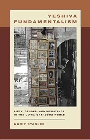 Seller image for Yeshiva Fundamentalism: Piety, Gender, and Resistance in the Ultra-Orthodox World by Stadler, Nurit [Hardcover ] for sale by booksXpress