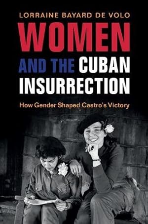 Imagen del vendedor de Women and the Cuban Insurrection: How Gender Shaped Castro's Victory by Bayard de Volo, Lorraine [Paperback ] a la venta por booksXpress