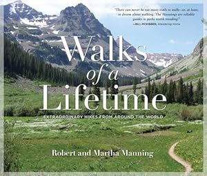 Bild des Verkufers fr Walks of a Lifetime: Extraordinary Hikes from Around the World by Manning, Robert, Manning, Martha [Paperback ] zum Verkauf von booksXpress