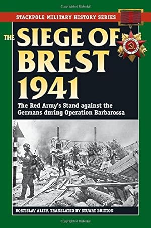Imagen del vendedor de The Siege of Brest 1941: The Red Army's Stand against the Germans during Operation Barbarossa (Stackpole Military History Series) by Aliev, Rostislav [Paperback ] a la venta por booksXpress