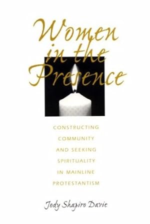 Immagine del venditore per Women in the Presence: Constructing Community and Seeking Spirituality in Mainline Protestantism (Philsophical Society;85, Part 2,1995) by Davie, Jody Shapiro [Paperback ] venduto da booksXpress