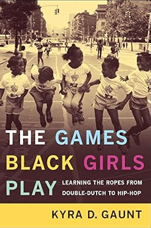 Seller image for The Games Black Girls Play: Learning the Ropes from Double-Dutch to Hip-Hop by Gaunt, Kyra D. [Paperback ] for sale by booksXpress