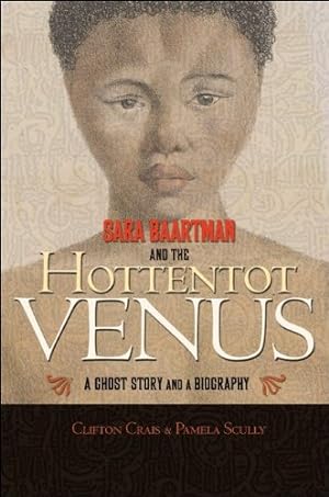 Seller image for Sara Baartman and the Hottentot Venus: A Ghost Story and a Biography by Crais, Clifton, Scully, Pamela [Paperback ] for sale by booksXpress