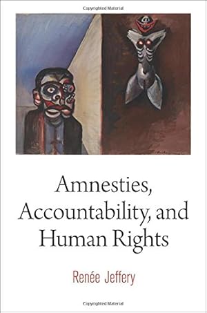 Image du vendeur pour Amnesties, Accountability, and Human Rights (Pennsylvania Studies in Human Rights) by Jeffery, Renée [Hardcover ] mis en vente par booksXpress