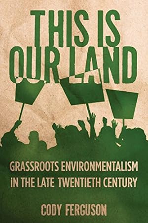 Immagine del venditore per This Is Our Land: Grassroots Environmentalism in the Late Twentieth Century (Nature, Society, and Culture) by Ferguson, Cody [Paperback ] venduto da booksXpress