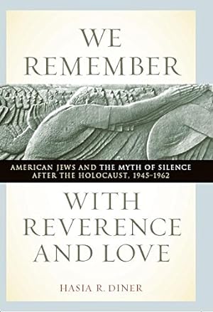 Seller image for We Remember with Reverence and Love: American Jews and the Myth of Silence after the Holocaust, 1945-1962 (Goldstein-Goren Series in American Jewish History) by Diner, Hasia R. [Paperback ] for sale by booksXpress