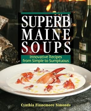 Imagen del vendedor de Superb Maine Soups: Innovative Recipes from Simple to Sumptuous by Simonds, Cynthia Finnemore [Paperback ] a la venta por booksXpress