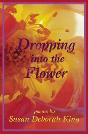 Imagen del vendedor de Dropping into the Flower: Poems by King, Susan Deborah [Paperback ] a la venta por booksXpress