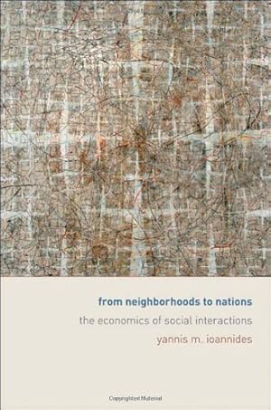 Seller image for From Neighborhoods to Nations: The Economics of Social Interactions by Ioannides, Yannis M. [Hardcover ] for sale by booksXpress