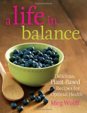 Seller image for A Life in Balance: Delicious Plant-based Recipes for Optimal Health by Wolff, Meg [Paperback ] for sale by booksXpress