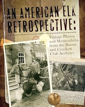 Bild des Verkufers fr An American Elk Retrospective: Vintage Photos and Memorabilia from the Boone and Crockett Club Archives [Hardcover ] zum Verkauf von booksXpress