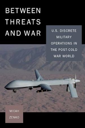 Seller image for Between Threats and War: U.S. Discrete Military Operations in the Post-Cold War World (A Council on Foreign Relations) by Zenko, Micah [Paperback ] for sale by booksXpress