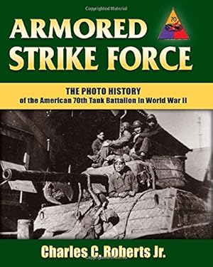 Seller image for Armored Strike Force: The Photo History of the American 70th Tank Battalion in World War II by Roberts, Charles C., Jr. [Hardcover ] for sale by booksXpress