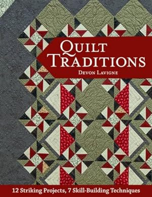 Seller image for Quilt Traditions: 12 Striking Projects, 9 Skill-Building Techniques by Lavigne, Devon [Paperback ] for sale by booksXpress