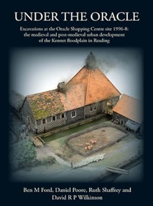 Immagine del venditore per Under the Oracle: Excavations at the Oracle Shopping Centre site 1996-8: the medieval and post-medieval urban development of the Kennet floodplain in Reading (Thames Valley Landscapes Monograph) [Hardcover ] venduto da booksXpress