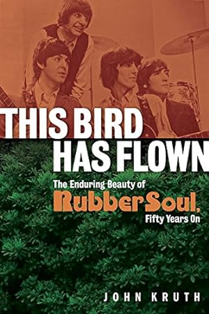Imagen del vendedor de This Bird Has Flown: The Enduring Beauty of Rubber Soul, Fifty Years On by Kruth, John, Beatles, The [Paperback ] a la venta por booksXpress