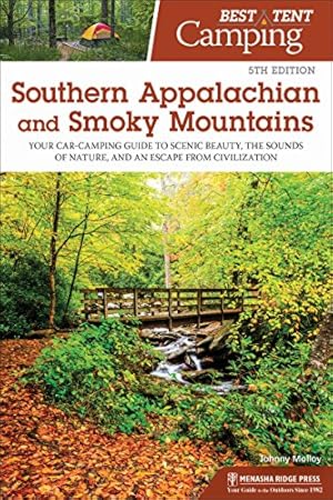 Seller image for Best Tent Camping: Southern Appalachian and Smoky Mountains: Your Car-Camping Guide to Scenic Beauty, the Sounds of Nature, and an Escape from Civilization by Molloy, Johnny [Paperback ] for sale by booksXpress