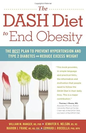 Seller image for The DASH Diet to End Obesity: The Best Plan to Prevent Hypertension and Type-2 Diabetes and Reduce Excess Weight by Manger MD PhD, William M., Nelson MS RD, Jennifer K., Franz MS RD CDE, Marion J., Roccella PhD MPH, Edward J [Paperback ] for sale by booksXpress