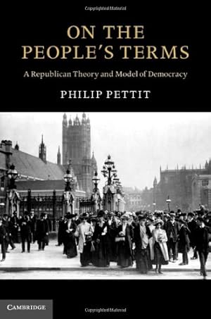 Imagen del vendedor de On the People's Terms: A Republican Theory and Model of Democracy (The Seeley Lectures) by Pettit, Philip [Hardcover ] a la venta por booksXpress