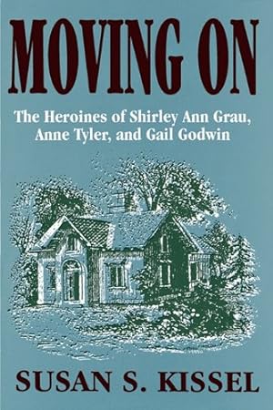 Seller image for Moving On: The Heroines of Shirley Ann Grau, Anne Tyler, and Gail Godwin by Kissel, Susan S. [Paperback ] for sale by booksXpress