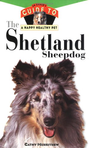 Seller image for The Shetland Sheepdog: An Owner's Guide to a Happy Healthy Pet by Merrithew, Cathy [Hardcover ] for sale by booksXpress