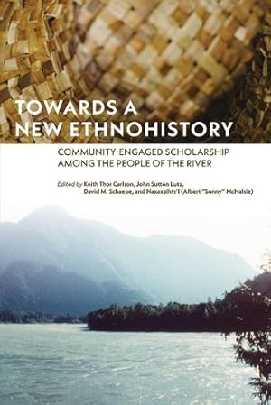 Seller image for Towards a New Ethnohistory: Community-Engaged Scholarship among the People of the River by Carlson, Keith Thor, Naxaxlhts'i, Schaepe, M David, Lutz, John Sutton [Paperback ] for sale by booksXpress