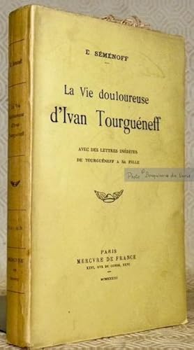 Bild des Verkufers fr La vie douloureuse d'Ivan Tourguneff. Avec des lettres indites de Tourguneff  sa fille. zum Verkauf von Bouquinerie du Varis