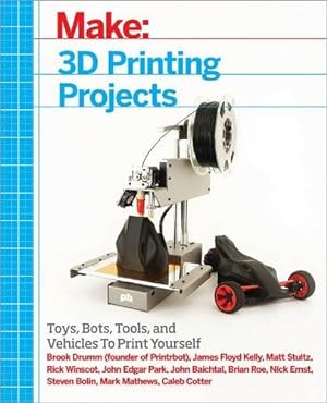 Seller image for 3D Printing Projects: Toys, Bots, Tools, and Vehicles To Print Yourself [Soft Cover ] for sale by booksXpress