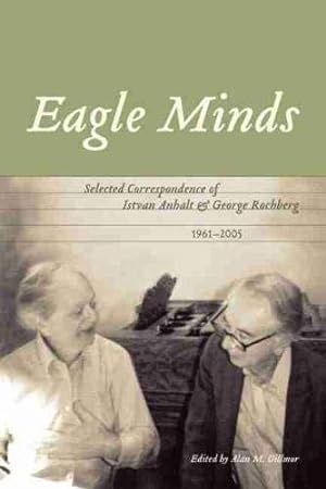 Immagine del venditore per Eagle Minds: Selected Correspondence of Istvan Anhalt and George Rochberg (1961-2005) [Hardcover ] venduto da booksXpress