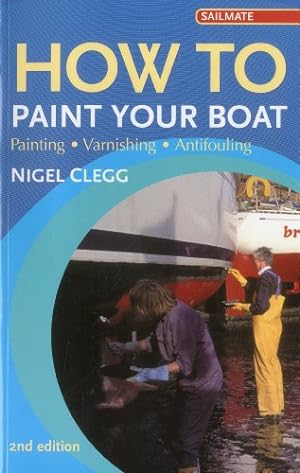 Seller image for How to Paint Your Boat: Painting - Varnishing - Antifouling (Sailmate) by Clegg, Nigel [Paperback ] for sale by booksXpress