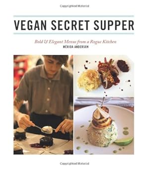 Seller image for Vegan Secret Supper: Bold & Elegant Menus from a Rogue Kitchen by Anderson, Merida [Paperback ] for sale by booksXpress