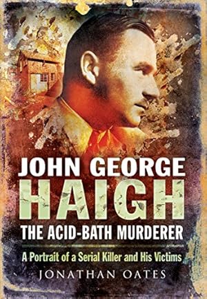 Seller image for John George Haigh, the Acid-Bath Murderer: A Portrait of a Serial Killer and His Victims by Oates, Jonathan [Paperback ] for sale by booksXpress