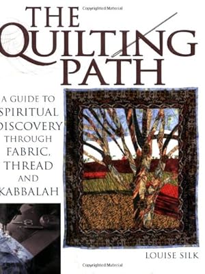 Seller image for The Quilting Path: A Guide to Spiritual Discover through Fabric, Thread and Kabbalah by Silk, Louise [Paperback ] for sale by booksXpress