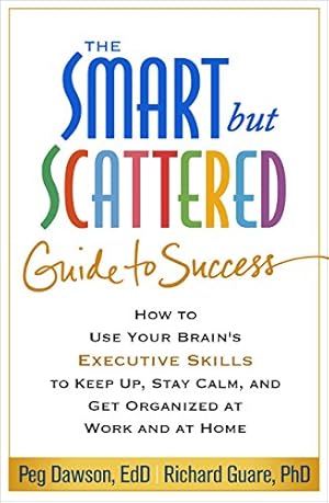 Image du vendeur pour The Smart but Scattered Guide to Success: How to Use Your Brain's Executive Skills to Keep Up, Stay Calm, and Get Organized at Work and at Home by Dawson, Peg, Guare, Richard [Paperback ] mis en vente par booksXpress